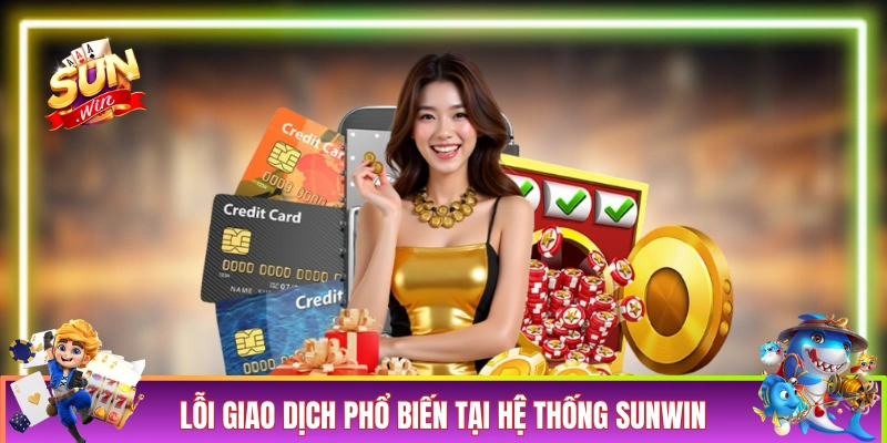 Lỗi giao dịch phổ biến tại hệ thống SUNWIN 